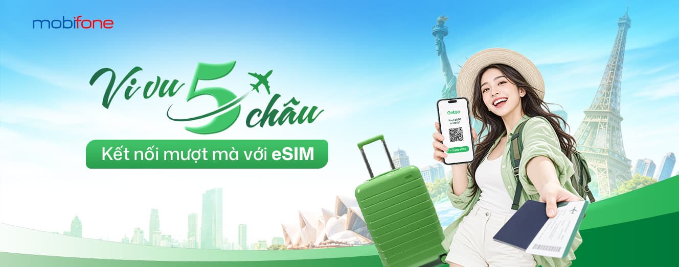 Vi vu 5 châu - Kết nối mượt mà với eSIM Getgo của MobiFone